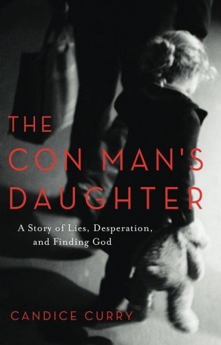 The Con Mans Daughter A Story Of Lies Desperation And Finding God Candice Curry