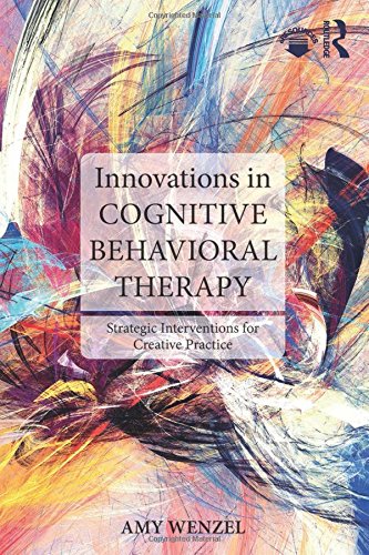 Innovations In Cognitive Behavioral Therapy Strategic Interventions For Creative Practice 1st Edition Amy Wenzel