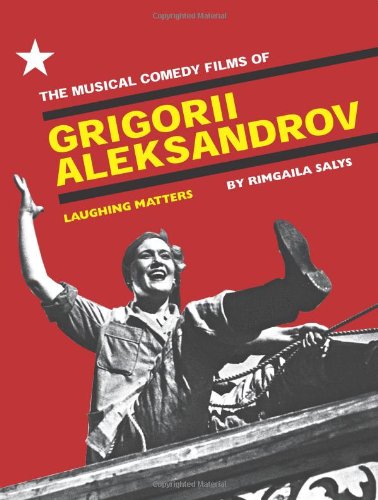 The Musical Comedy Films Of Grigorii Aleksandrov Laughing Matters Rimgaila Salys