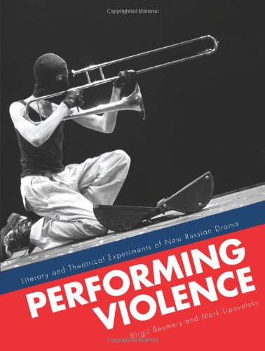 Performing Violence Literary And Theatrical Experiments Of New Russian Drama Birgit Beumers