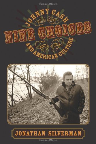 Nine Choices Johnny Cash And American Culture Jonathan Silverman
