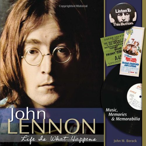 John Lennon Life Is What Happens Music Memories Memorabilia 1st Edition John M Borack