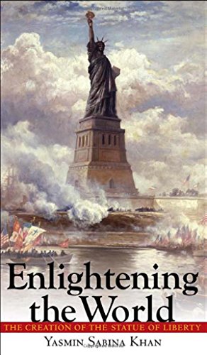 Enlightening The World The Creation Of The Statue Of Liberty 1st Edition Yasmin Sabina Khan