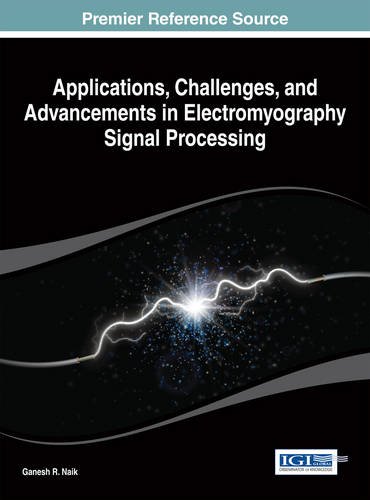 Applications Challenges And Advancements In Electromyography Signal Processing 1st Edition Ganesh R Naik