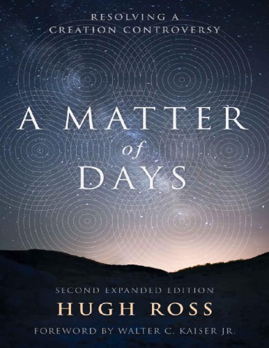 A Matter Of Days Resolving A Creation Controversy Hugh Ross
