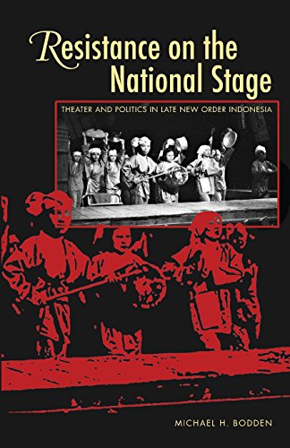 Resistance On The National Stage Theater And Politics In Late New Order Indonesia 1st Edition Michael H Bodden