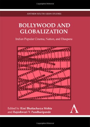 Bollywood And Globalization Indian Popular Cinema Nation And Diaspora Eds Rini Bhattacharya Mehta