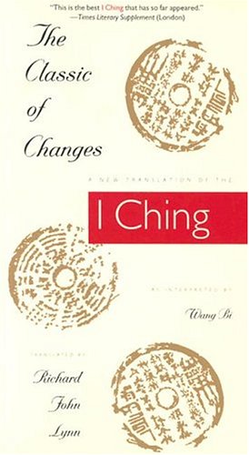 The Classic Of Changes A New Translation Of The I Ching As Interpreted By Wang Bi Revised Richard John Lynn