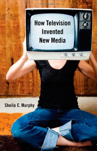 How Television Invented New Media Professor Sheila C Murphy