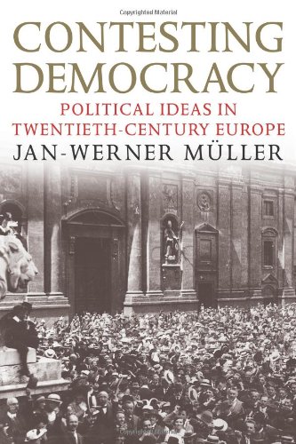 Contesting Democracy Political Ideas In Twentiethcentury Europe Janwerner Mller