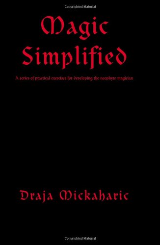 Magic Simplified A Series Of Practical Exercises For Developing The Neophyte Magician Draja Mickaharic