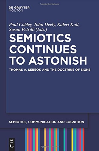 Semiotics Continues To Astonish Thomas A Sebeok And The Doctrine Of Signs Paul Cobley