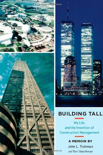 Building Tall My Life And The Invention Of Construction Management John L Tishman