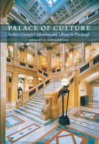Palace Of Culture Andrew Carnegies Museums And Library In Pittsburgh 1st Edition Robert J Gangewere
