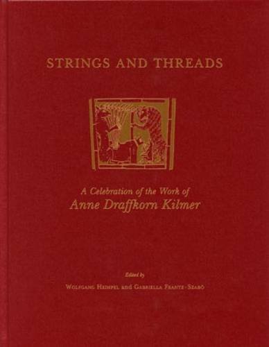 Strings And Threads A Celebration Of The Work Of Anne Draffkorn Kilmer Wolfgang Heimpel