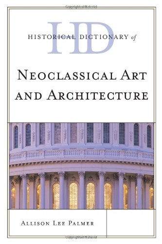 Historical Dictionary Of Neoclassical Art And Architecture Allison Lee Palmer