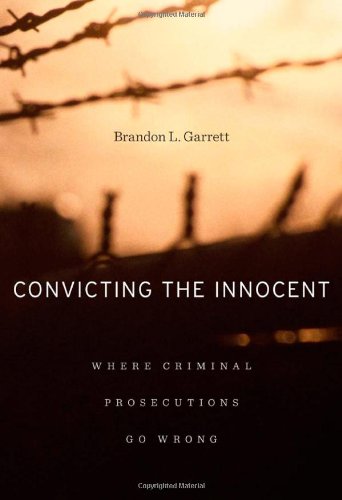 Convicting The Innocent Where Criminal Prosecutions Go Wrong Brandon L Garrett