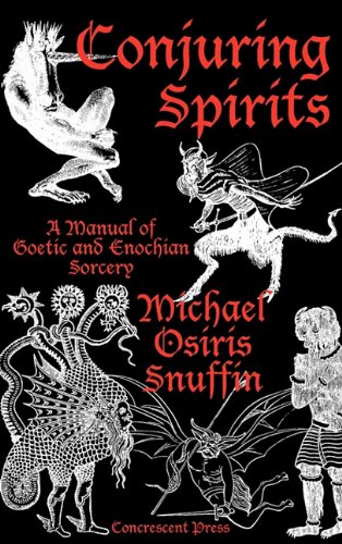 Conjuring Spirits A Manual Of Goetic And Enochian Sorcery Michael Osiris Snuffin