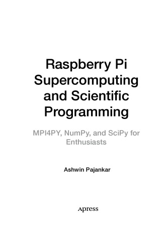 Raspberry Pi Supercomputing And Scientific Programming Mpi4py Numpy And Scipy For Enthusiasts Ashwin Pajankar