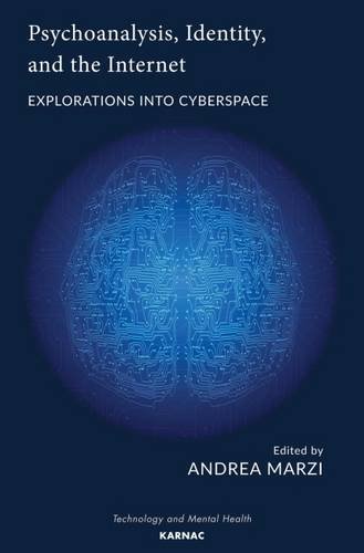Psychoanalysis Identity And The Internet Explorations Into Cyberspace Andrea Marzi