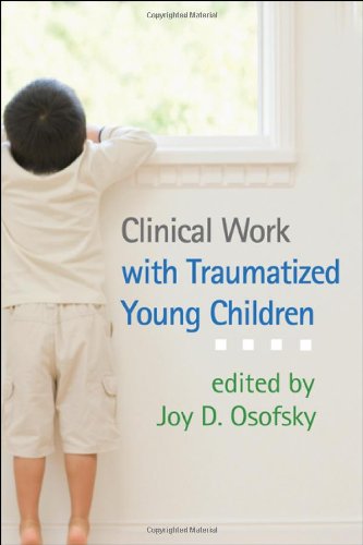 Clinical Work With Traumatized Young Children 1st Edition Joy D Osofsky Ed