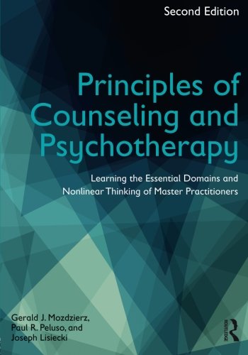 Principles Of Counseling And Psychotherapy Learning The Essential Domains And Nonlinear Thinking Of Master Practitioners 2nd Edition Gerald J Mozdzierz
