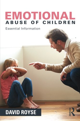 Emotional Abuse Of Children Essential Information 1st Edition David Royse