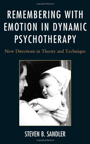 Remembering With Emotion In Dynamic Psychotherapy New Directions In Theory And Technique Steven B Sandler