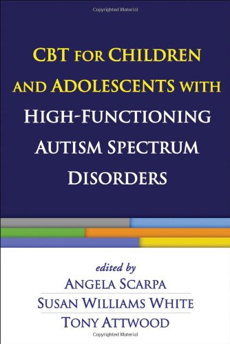 Cbt For Children And Adolescents With Highfunctioning Autism Spectrum Disorders 1st Edition Angela Scarpa