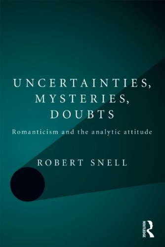 Uncertainties Mysteries Doubts Romanticism And The Analytic Attitude 1st Edition Robert Snell