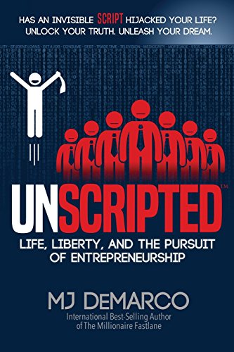 Unscripted Life Liberty And The Pursuit Of Entrepreneurship 1st Mj Demarco