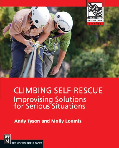 Climbing Self Rescue Improvising Solutions For Serious Situations Unknown Molly Loomis