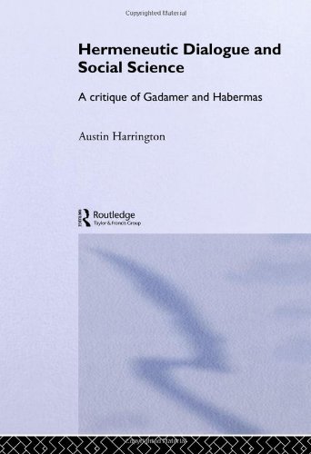 Hermeneutic Dialogue And Social Science A Critique Of Gadamer And Habermas 1st Edition Austin Harrington
