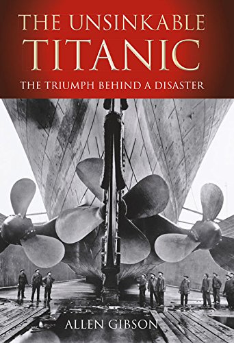The Unsinkable Titanic The Triumph Behind A Disaster 1st Edition Allen Gibson