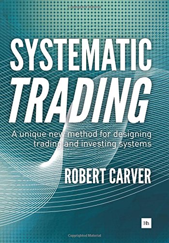 Systematic Trading A Unique New Method For Designing Trading And Investing Systems 1st Robert Carver