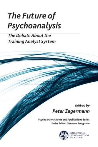 The Future Of Psychoanalysis The Debate About The Training Analyst System Peter Zagermann Ed
