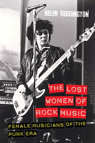 The Lost Women Of Rock Music Female Musicians Of The Punk Era 2nd Revised Edition Helen Reddington