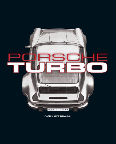 Porsche Turbo The Inside Story Of Sttutgarts Turbocharged Road And Race Cars Randy Leffingwell