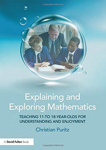 Explaining And Exploring Mathematics Teaching 11 To 18yearolds For Understanding And Enjoyment 1st Edition Christian Puritz