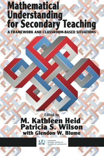 Mathematical Understanding For Secondary Teaching A Framework And Classroombased Situations M Kathleen Heid