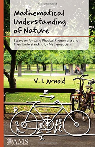 Mathematical Understanding Of Nature Essays On Amazing Physical Phenomena And Their Understanding By Mathematicians V I Arnold