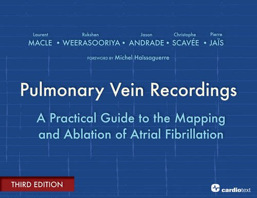 Pulmonary Vein Recordings A Practical Guide To The Mapping And Ablation Of Atrial Fibrillation 3rd Revised Edition Laurent Macle