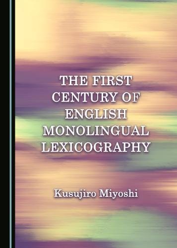 The First Century Of English Monolingual Lexicography 1st Kusujiro Miyoshi