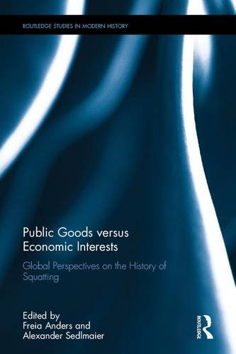 Public Goods Versus Economic Interests Global Perspectives On The History Of Squatting Freia Anders