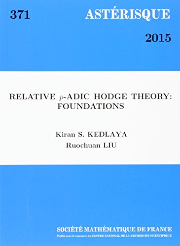 Relative Padic Hodge Theory Foundations Kiran S Kedlaya Ruochuan Liu