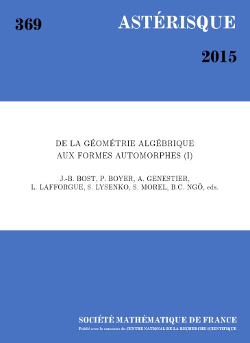 De La Gometrie Algbrique Aux Formes Automorphes I Une Collection Darticles En Lhonneur Du Soixantime Anniversaire De Grard Laumon Jeanbenot Bost
