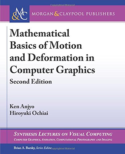 Mathematical Basics Of Motion And Deformation In Computer Graphics Second Edition 2nd Edition Ken Anjyo