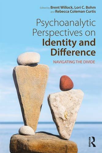 Psychoanalytic Perspectives On Identity And Difference Navigating The Divide Brent Willock