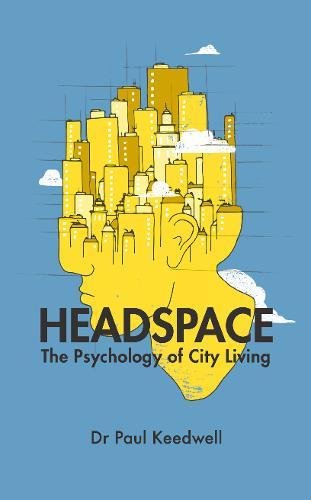 Headspace The Psychology Of City Living Paul Keedwell