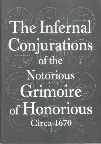 The Infernal Conjurations Of The Notorious Grimoire Of Honorious Circa 1670 Anon